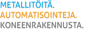 Metallit&ouml;it&auml;. Automatisointeja. Koneenrakennusta.